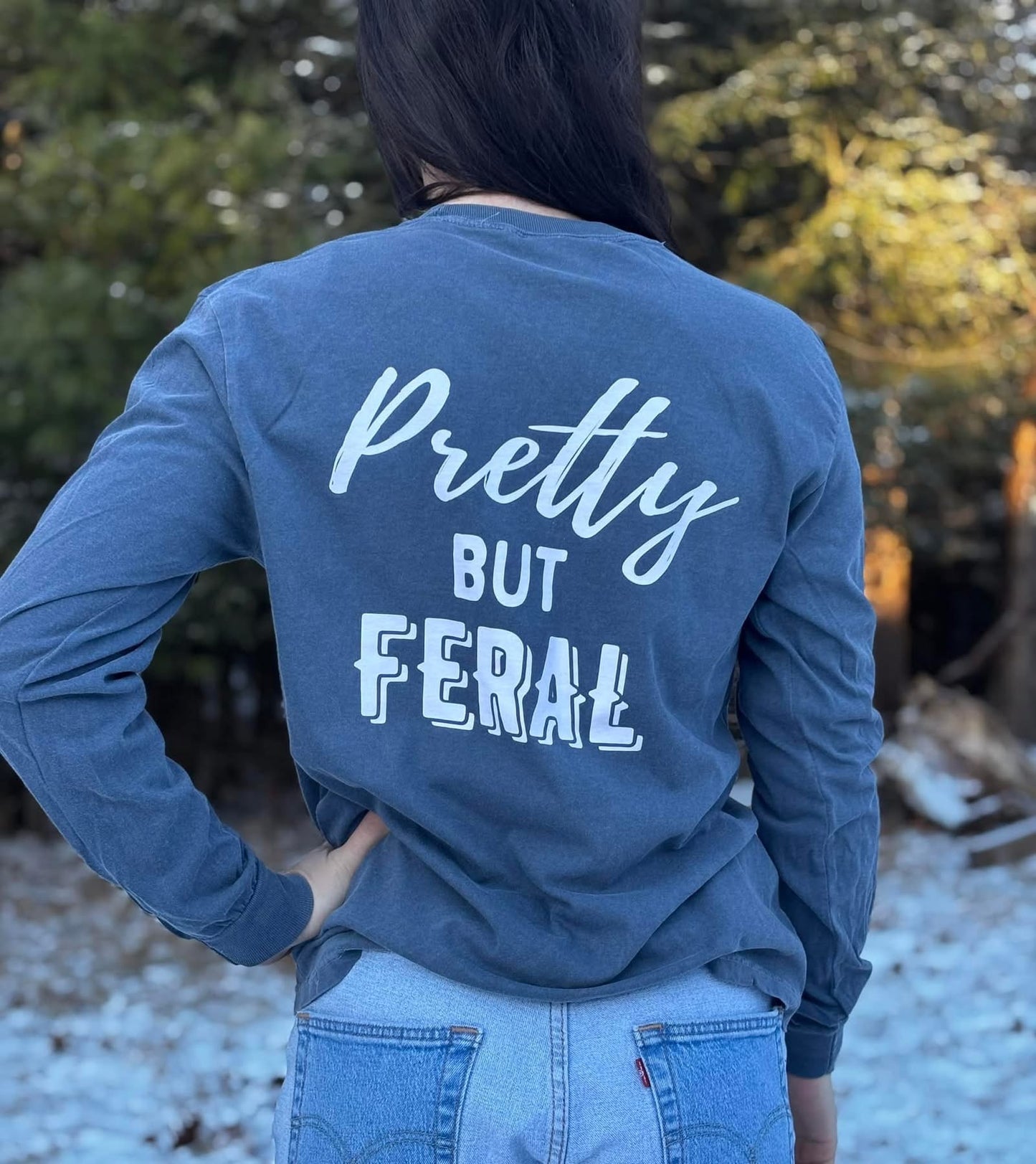 Pretty But Feral- Long Sleeve